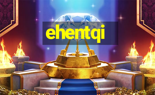 ehentqi