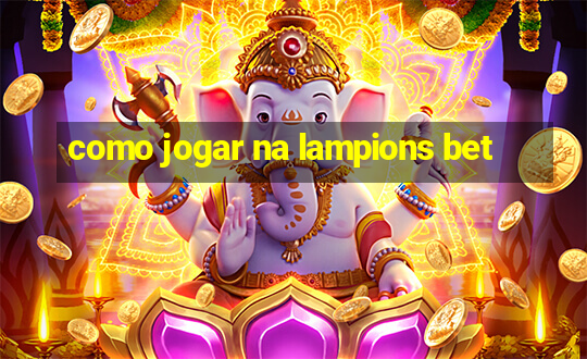 como jogar na lampions bet