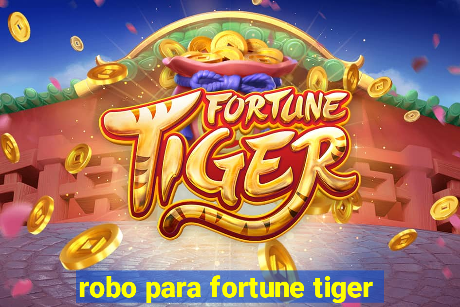 robo para fortune tiger