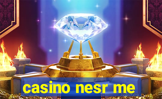 casino nesr me