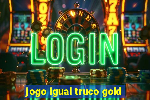 jogo igual truco gold