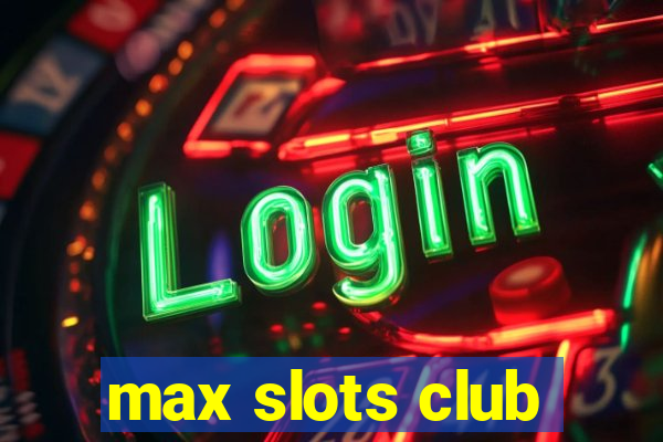 max slots club