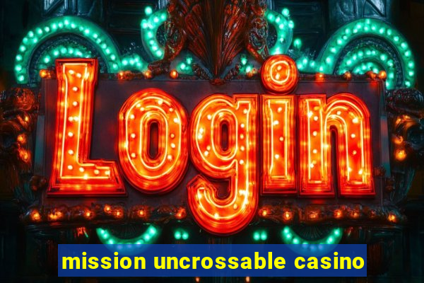 mission uncrossable casino