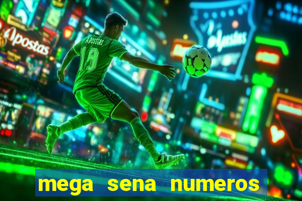 mega sena numeros que mais saem