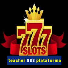 teacher 888 plataforma