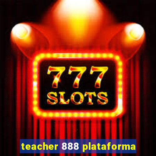 teacher 888 plataforma