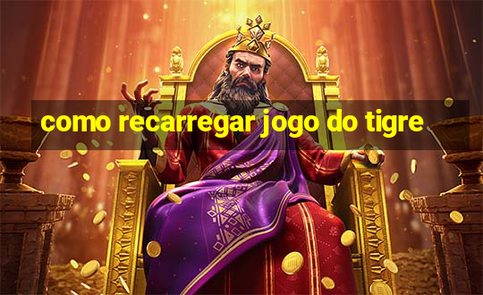 como recarregar jogo do tigre