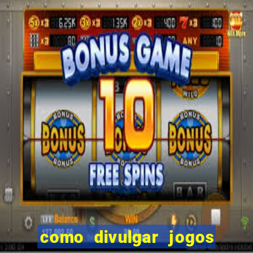 como divulgar jogos de aposta