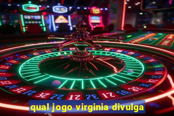 qual jogo virginia divulga