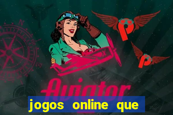 jogos online que da dinheiro