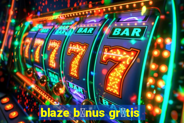 blaze b么nus gr谩tis