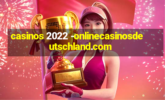 casinos 2022 -onlinecasinosdeutschland.com