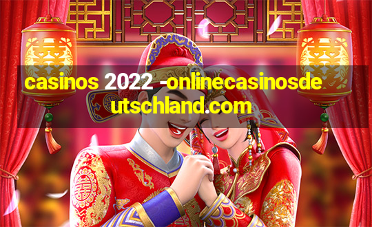 casinos 2022 -onlinecasinosdeutschland.com