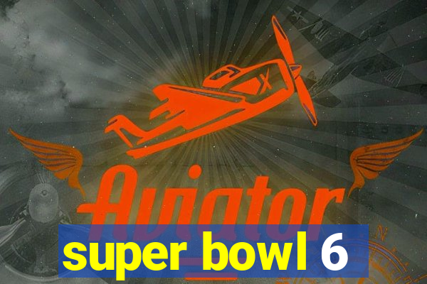 super bowl 6