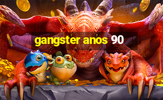 gangster anos 90