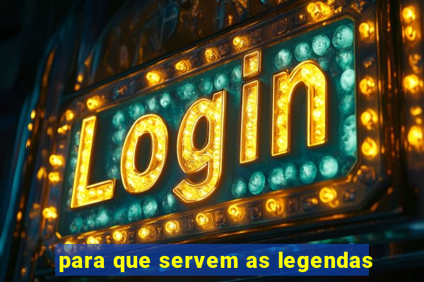 para que servem as legendas