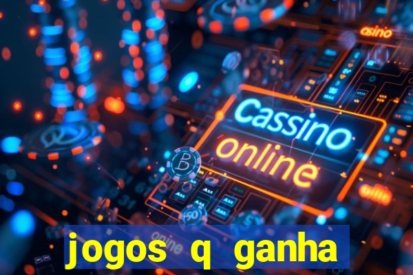 jogos q ganha dinheiro de verdade