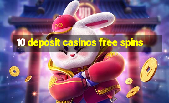 10 deposit casinos free spins