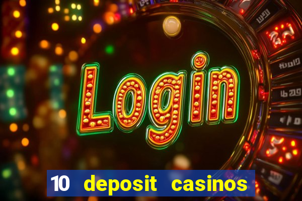 10 deposit casinos free spins