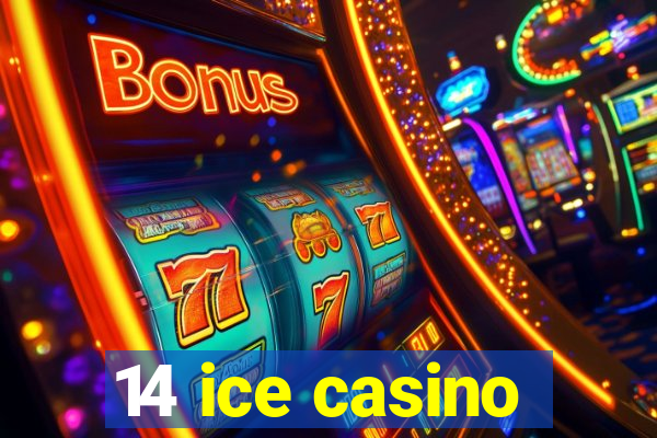 14 ice casino