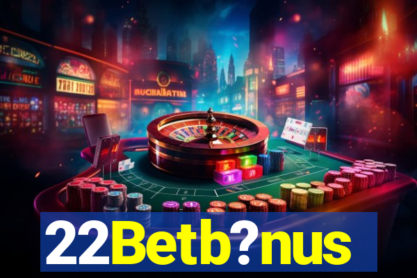 22Betb?nus