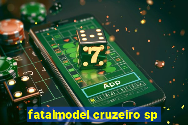 fatalmodel cruzeiro sp