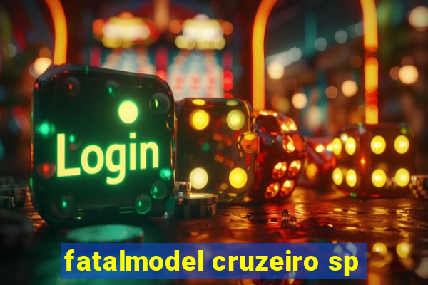 fatalmodel cruzeiro sp