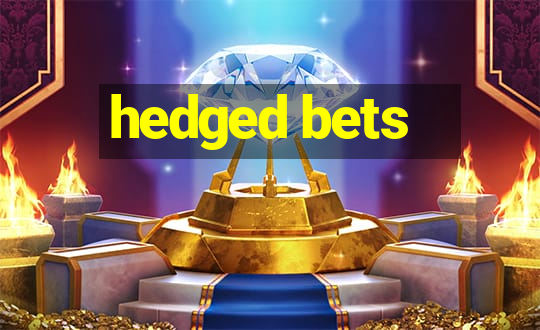 hedged bets