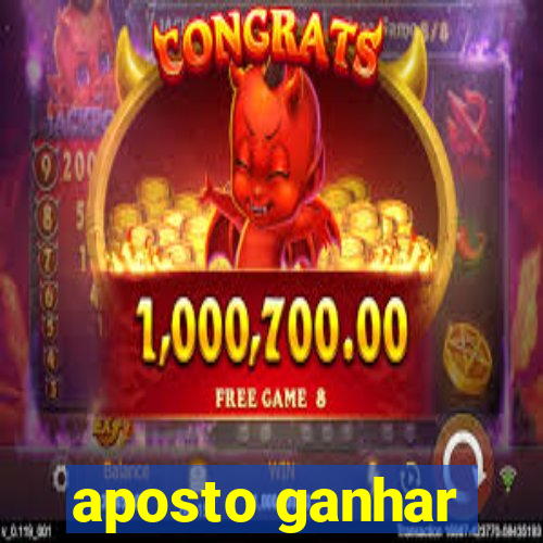 aposto ganhar