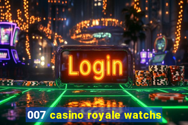 007 casino royale watchs