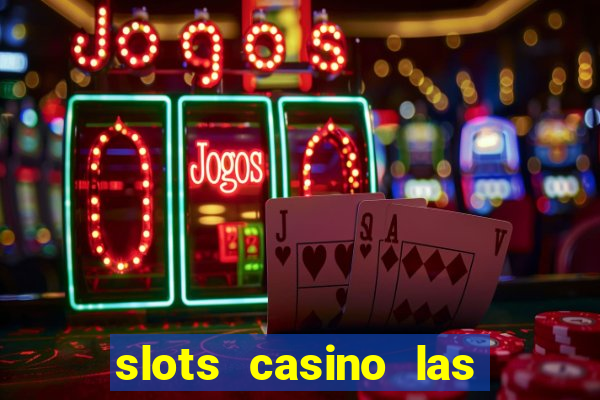 slots casino las vegas slots