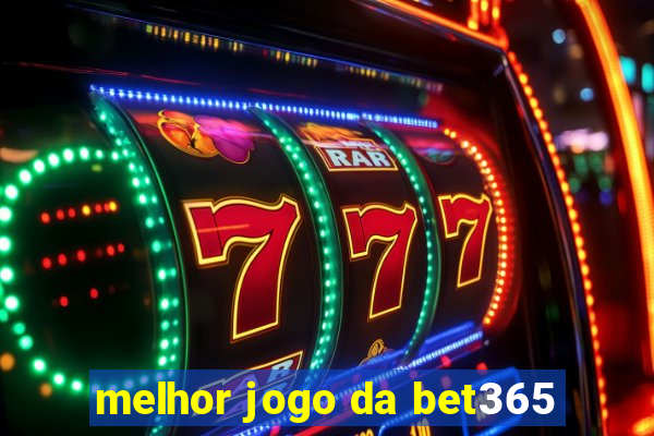 melhor jogo da bet365