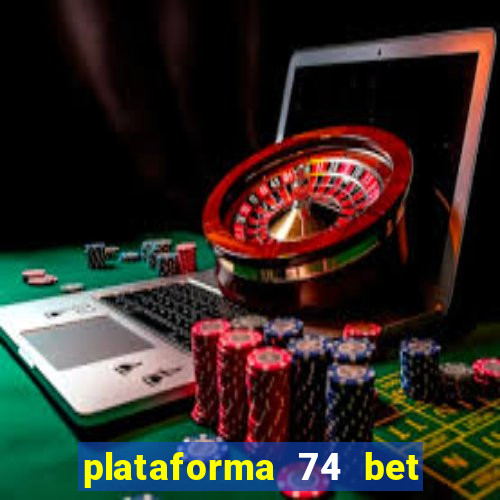 plataforma 74 bet é confiável