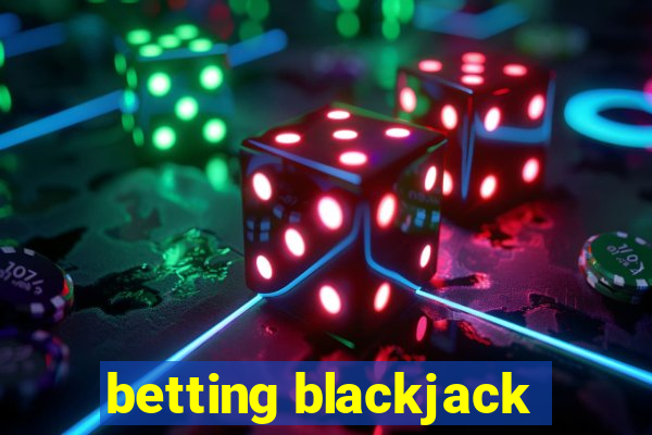 betting blackjack