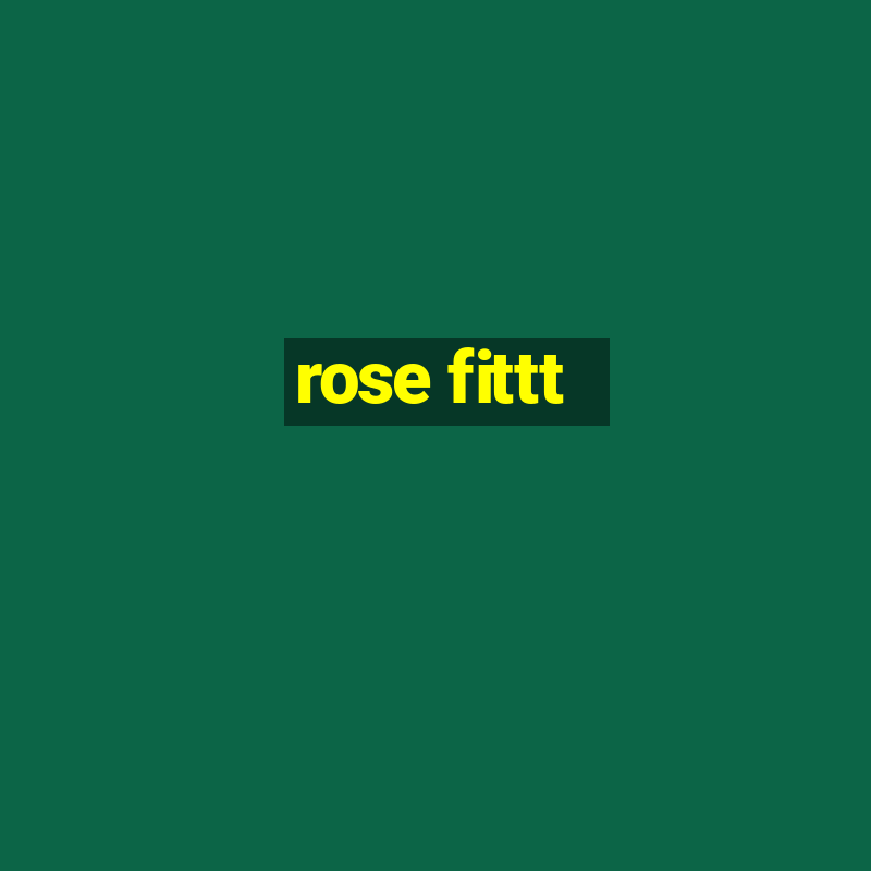 rose fittt