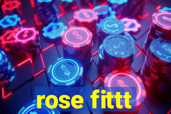 rose fittt