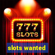 slots wanted