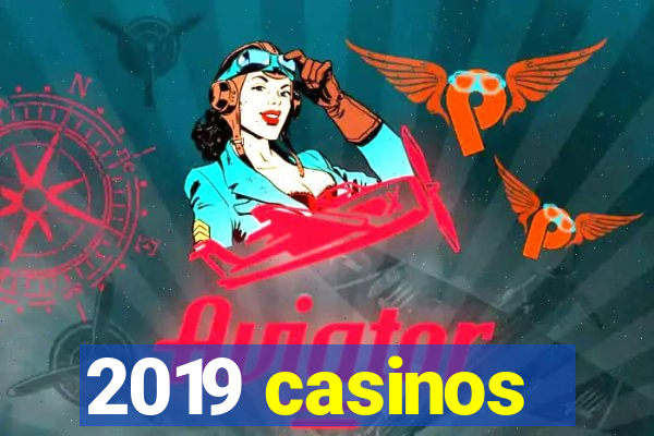 2019 casinos