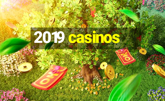 2019 casinos