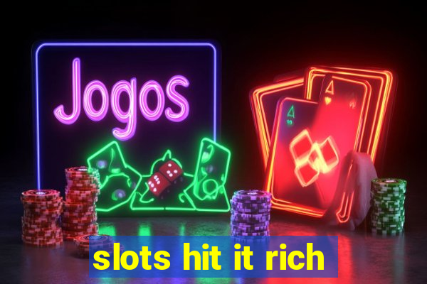 slots hit it rich