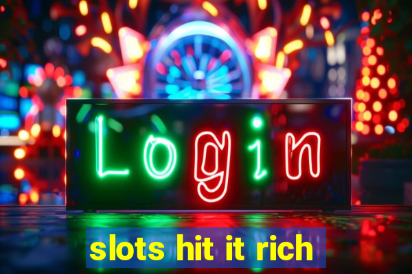 slots hit it rich