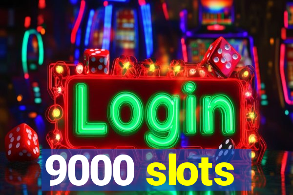 9000 slots