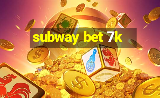 subway bet 7k