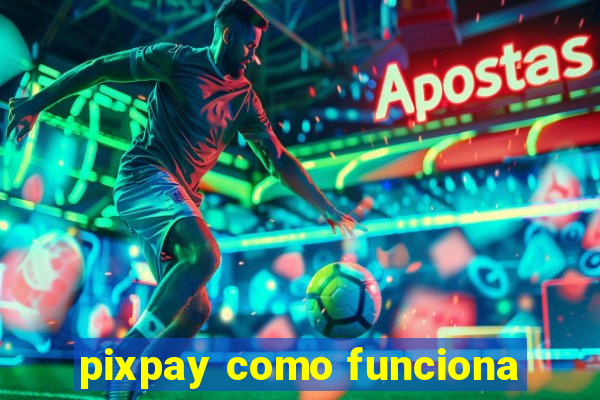 pixpay como funciona