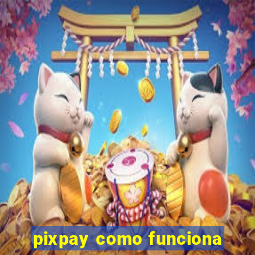 pixpay como funciona