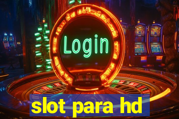 slot para hd