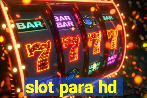 slot para hd