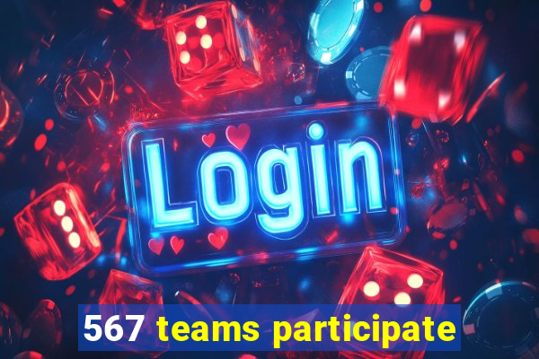 567 teams participate