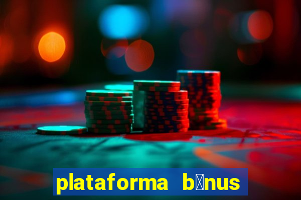 plataforma b么nus no cadastro