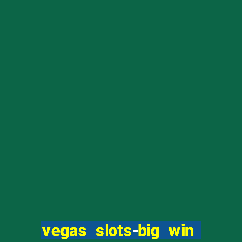 vegas slots-big win casino game